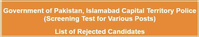 Government of Pakistan, Islamabad Capital Territory Police (Screening Test for Various Posts) List of Rejected Candidates